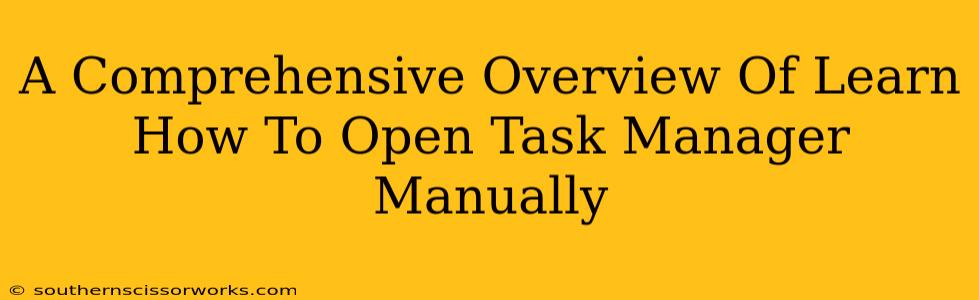 A Comprehensive Overview Of Learn How To Open Task Manager Manually