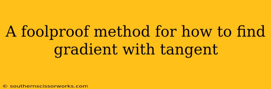 A foolproof method for how to find gradient with tangent