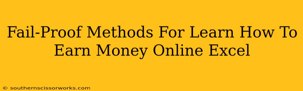 Fail-Proof Methods For Learn How To Earn Money Online Excel