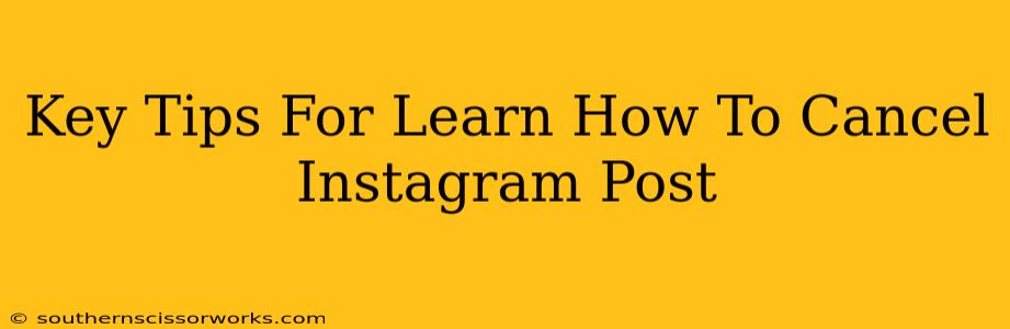 Key Tips For Learn How To Cancel Instagram Post