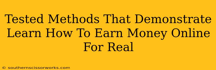 Tested Methods That Demonstrate Learn How To Earn Money Online For Real